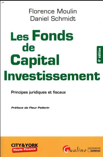 Couverture du livre « Les fonds de capital investissement ; principes juridiques et fiscaux (4e édition) » de Daniel Schmidt et Florence Moulin aux éditions Gualino