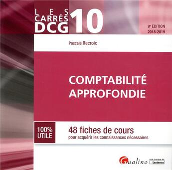 Couverture du livre « DCG 10 : comptabilité approfondie ; 48 fiches de cours pour acquérir les connaissances (édition 2018/2019) » de Pascale Recroix aux éditions Gualino