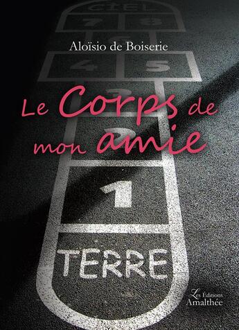 Couverture du livre « Le corps de mon amie » de Aloisio De Boiserie aux éditions Amalthee