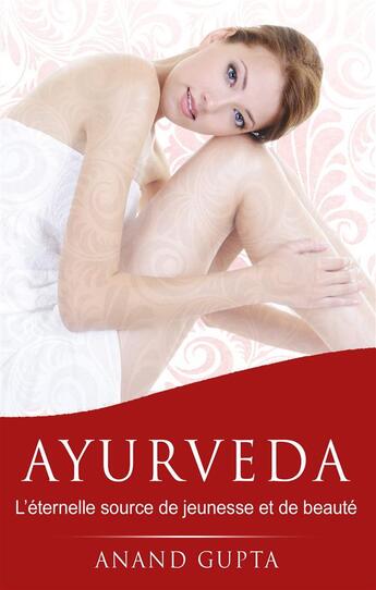 Couverture du livre « Ayurveda : l'éternelle source de jeunesse et de beauté » de Anand Gupta aux éditions Books On Demand