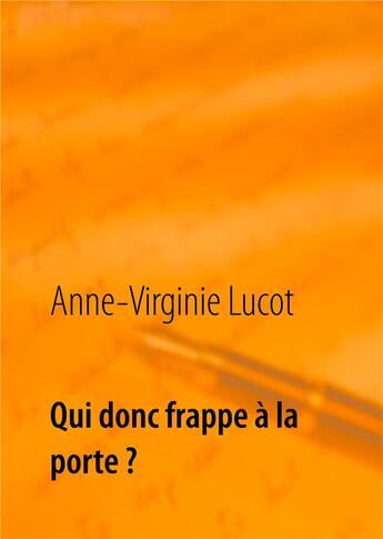 Couverture du livre « Qui donc frappe à la porte ? mais ton âme assurément... » de Anne-Virginie Lucot aux éditions Books On Demand