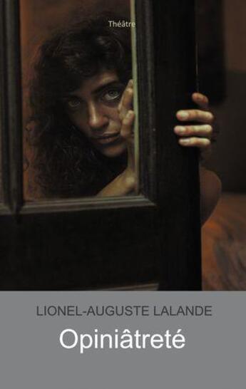 Couverture du livre « Opiniâtreté » de Lionel-Auguste Lalande aux éditions Books On Demand