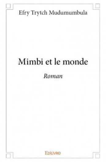 Couverture du livre « Mimbi et le monde » de Efry Trytch Mudumumb aux éditions Edilivre