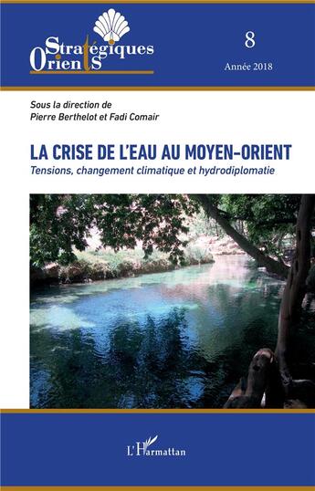 Couverture du livre « La crise de l'eau au Moyen-Orient ; tensions, changement climatique et hydrodiplomatie » de Pierre Berthelot et Fadi Comair aux éditions L'harmattan