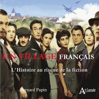 Couverture du livre « Un village français ; l'Histoire au risque de la fiction » de Bernard Papin aux éditions Atlande Editions