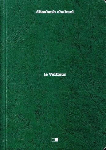 Couverture du livre « Le veilleur » de Elisabeth Chabuel aux éditions Creaphis