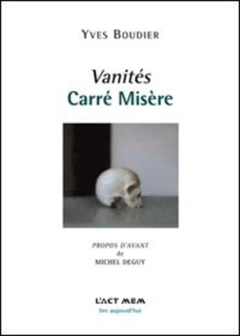 Couverture du livre « Vanités ; carré misère » de Yves Boudier aux éditions Act Mem