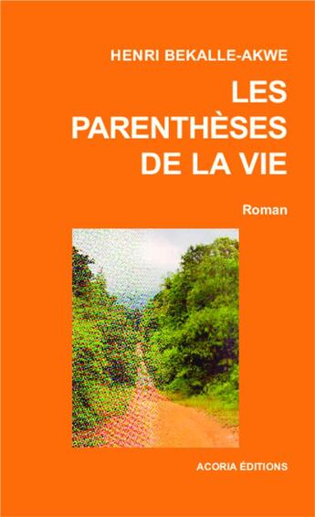 Couverture du livre « Les parenthèses de la vie » de Henri Bekalle-Akwe aux éditions Acoria