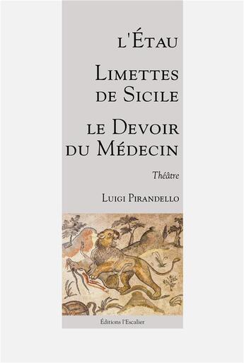 Couverture du livre « Trois pièces de jeunesse : L'Étau - Limettes de Sicile - Le Devoir du Médecin » de Luigi Pirandello aux éditions L'escalier