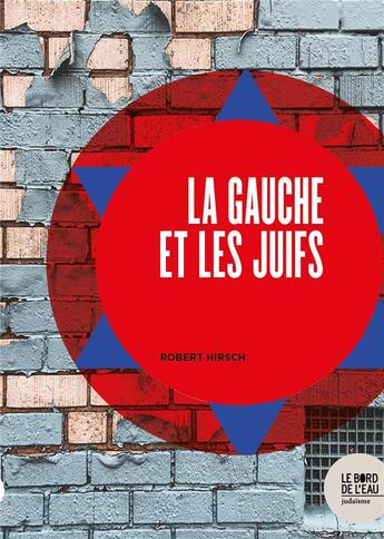 Couverture du livre « La gauche et les juifs » de Robert Hirsch aux éditions Bord De L'eau