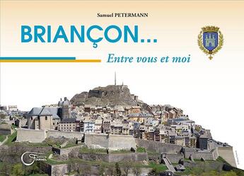 Couverture du livre « Briançon.....entre vous et moi » de Samuel Petermann aux éditions Fournel