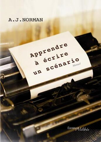 Couverture du livre « Appendre à écrire un scénario » de Aj. Norman aux éditions Melibee