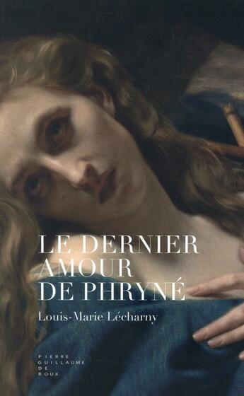 Couverture du livre « Le dernier amour de Phryné » de Louis-Marie Lecharny aux éditions Pierre-guillaume De Roux