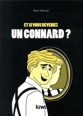 Couverture du livre « Et si vous deveniez un connard ? - ne desesperez pas, vous pouvez changer » de Ayrault Celine aux éditions Kiwi