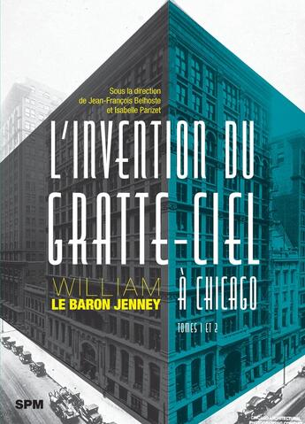 Couverture du livre « L'invention du gratte-ciel à Chicago : William Le Baron Jenney Tomes 1 et 2 » de Jean-Francois Belhoste et Isabelle Parizet aux éditions Spm Lettrage