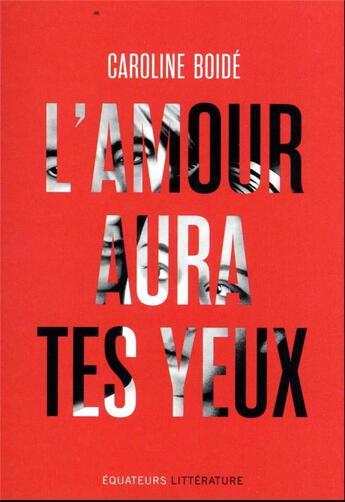 Couverture du livre « L'amour aura tes yeux » de Caroline Boide aux éditions Des Equateurs