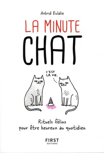 Couverture du livre « La minute chat ; rituels félins pour être heureux au quotidien » de Astrid Eulalie aux éditions First