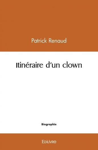 Couverture du livre « Itineraire d'un clown » de Patrick Renaud aux éditions Edilivre