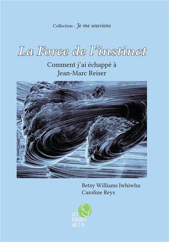 Couverture du livre « La force de l'instinct : comment j'ai echappe a jean-marc reiser » de Williams-Iwhiwhu Bet aux éditions Les Editions Du 3/9