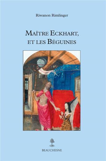 Couverture du livre « Maître Eckhart, et les Béguines » de Riwanon Rimlinger aux éditions Beauchesne