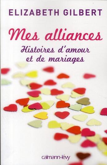 Couverture du livre « Mes alliances ; histoires d'amour et de mariages » de Elizabeth Gilbert aux éditions Calmann-levy