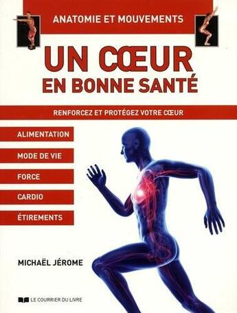 Couverture du livre « Un coeur en bonne santé ; anatomie et mouvements ; renforcez et protégez votre coeur » de Michael Jerome aux éditions Courrier Du Livre