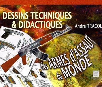 Couverture du livre « Dessins techniques & didactiques des armes d'Assaut du monde » de Andre Tracol aux éditions Crepin Leblond