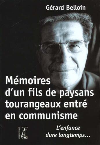 Couverture du livre « Memoires d'un fils de paysans tourangeaux entre en communisme » de Gerard Belloin aux éditions Editions De L'atelier