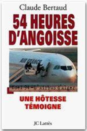 Couverture du livre « 54 heures d'angoisse ; une hôtesse temoigne » de Claude Bertaud aux éditions Lattes