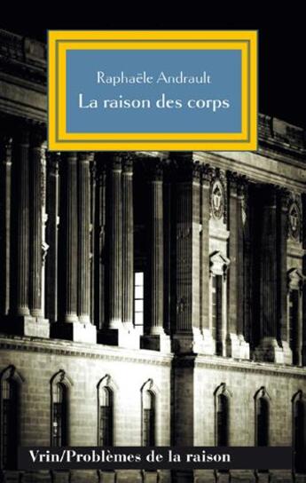 Couverture du livre « La raison des corps ; mécanisme et sciences medicales » de Raphaele Andrault aux éditions Vrin