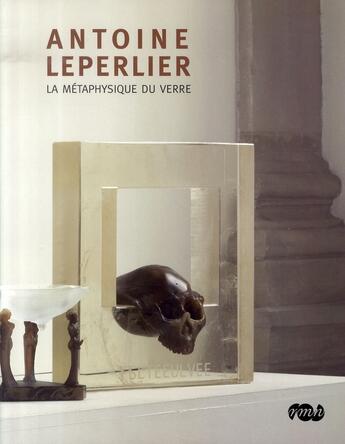 Couverture du livre « Antoine leperlier ; la métaphysique du verre » de  aux éditions Reunion Des Musees Nationaux