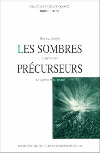 Couverture du livre « Les sombres précurseurs ; une sociologie pragmatique de l'alerte et du risque » de Chateauraynaud/Torny aux éditions Ehess