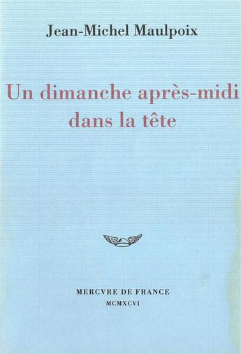 Couverture du livre « Un dimanche après-midi dans la tête » de Jean-Michel Maulpoix aux éditions Mercure De France