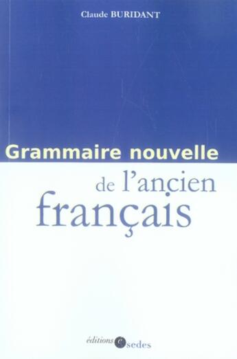 Couverture du livre « Grammaire nouvelle de l'ancien français » de Claude Buridant aux éditions Cdu Sedes
