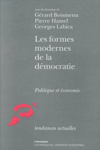 Couverture du livre « Les formes modernes de la démocratie ; politique et économie » de Gerard Boismenu et Pierre Hamel et Georges Labica aux éditions L'harmattan