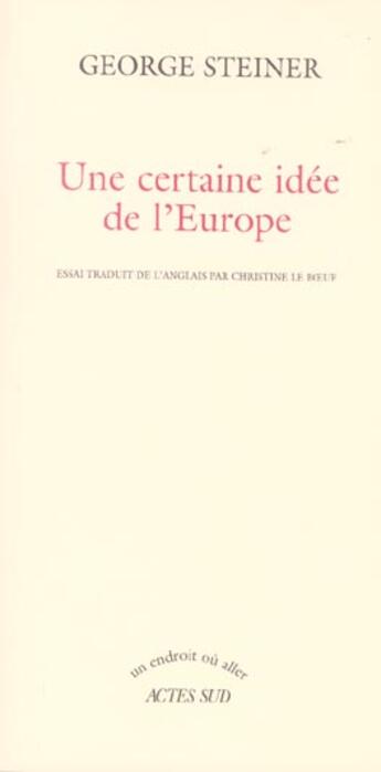 Couverture du livre « Certaine idee de l'europe (une) » de George Steiner aux éditions Actes Sud