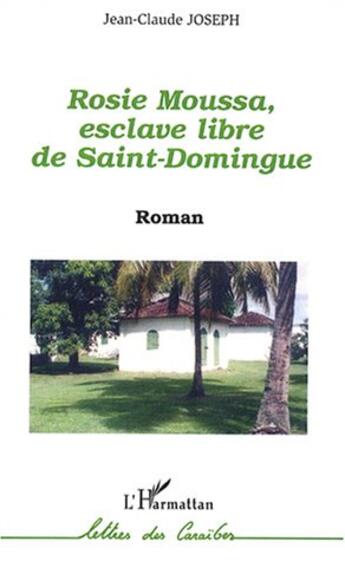 Couverture du livre « Rosie moussa, esclave libre de saint domingue » de Jean-Claude Joseph aux éditions L'harmattan