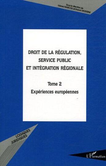 Couverture du livre « Droit de la régulation, service public et intégration régionale Tome 2 ; expériences européennes » de Franck Moderne et Gerard Marcou et Collectif aux éditions L'harmattan