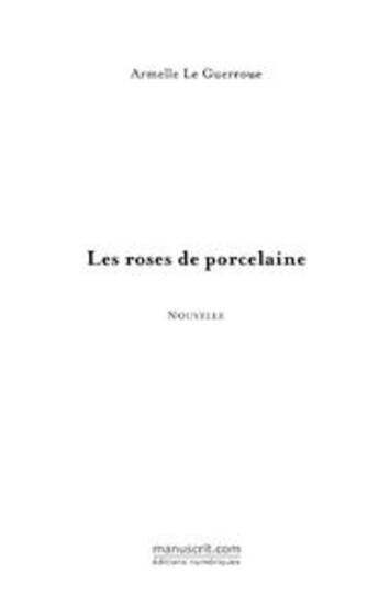 Couverture du livre « Les roses de porcelaine » de Armelle Le Guerroue aux éditions Le Manuscrit