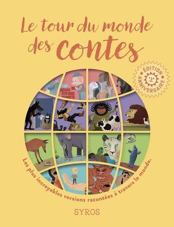 Couverture du livre « Le tour du monde des contes : Les plus incroyables versions racontées à travers le monde » de Rémi Saillard et Vanessa Hie et Gilles Bizouerne et Charlotte Des Ligneris et Marion Jeannerot et Fabienne Morel aux éditions Syros