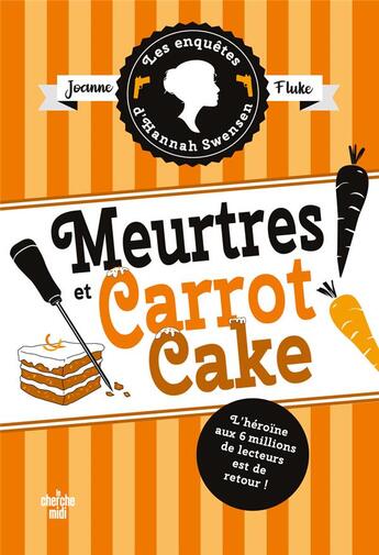 Couverture du livre « Les enquêtes d'Hannah Swensen Tome 9 : Meurtres et carrot cake » de Joanne Fluke aux éditions Cherche Midi