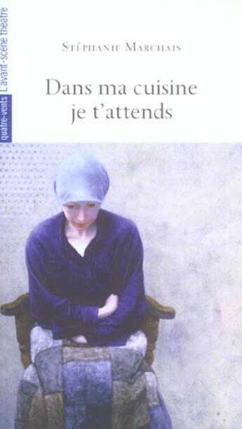 Couverture du livre « Dans ma cuisine je t'attends » de Stéphanie Marchais aux éditions Avant-scene Theatre