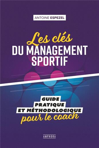 Couverture du livre « Les clés du management sportif ; guide pratique et méthodologique pour le coach » de Espezel Antoine aux éditions Amphora