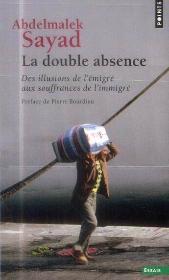 Couverture du livre « La double absence ; des illusions de l'émigré aux souffrances de l'immigré » de Abdelmalek Sayad aux éditions Points