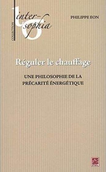 Couverture du livre « Reguler le chauffage. une philosophie de la precarite energetique » de Eon Philippe aux éditions Presses De L'universite De Laval