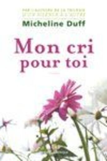 Couverture du livre « Mon cri pour toi » de Micheline Duff aux éditions Quebec Amerique