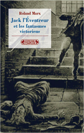 Couverture du livre « Jack l'éventreur et les fantasmes victoriens » de Roland Marx aux éditions Complexe