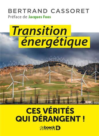 Couverture du livre « Transition énergétique ; ces vérités qui dérangent ! » de Cassoret Bertrand aux éditions De Boeck Superieur