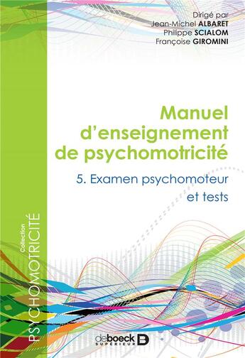 Couverture du livre « Manuel d'enseignement de psychomotricité t.5 ; examen psychomoteur et tests » de Philippe Scialom et Francoise Giromini et Jean-Michel Albaret aux éditions De Boeck Superieur