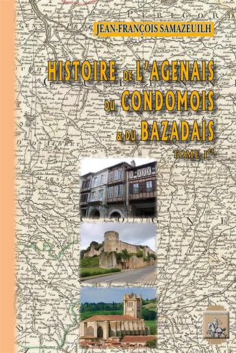 Couverture du livre « Histoire de l'Agenais, du Condomois et du Bazadais » de Jean-Francois Samazeuilh aux éditions Editions Des Regionalismes